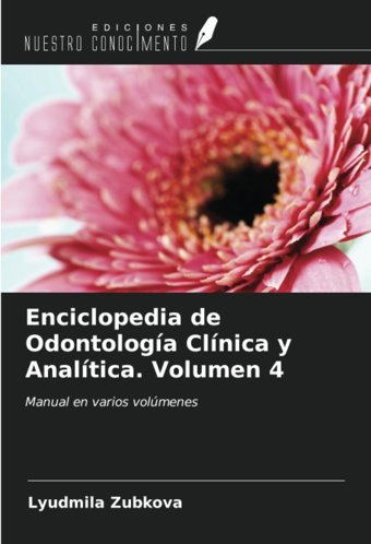 Enciclopedia De Odontologa Clnica Y Analtica. Volumen 4: Manual En Varios Volmenes Zubkova, Lyudmila Ediciones Nuestro Conocimiento