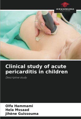 Clinical Study Of Acute Pericarditis İn Children: Descriptive Study Hammami, Olfa Our Knowledge Publishing