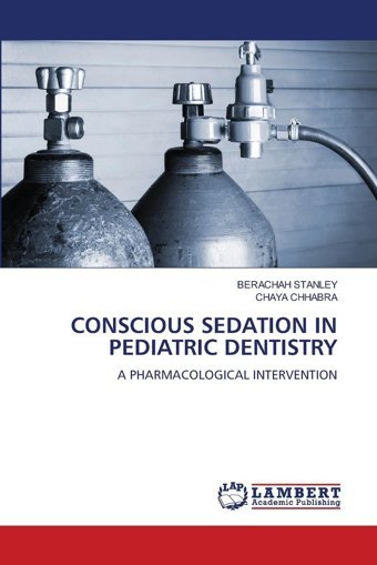 Conscıous Sedatıon In Pedıatrıc Dentıstry: A Pharmacologıcal Interventıon Stanley, Berachah Lap Lambert Academic Publishing