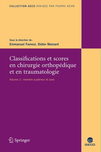 Classifications Et Scores En Chirurgie Orthopdique Et En Traumatologie: Iı. Membre Suprieur Et Pied: Volume 2 (Collection Geco) Favreul, Emmanuel Springer