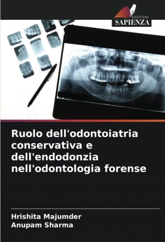 Ruolo Dell'Odontoiatria Conservativa E Dell'Endodonzia Nell'Odontologia Forense Majumder, Hrishita Edizioni Sapienza