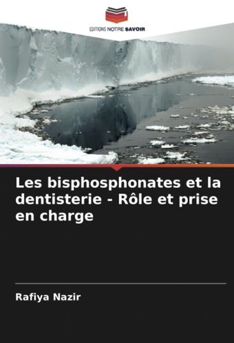 Les Bisphosphonates Et La Dentisterie Rle Et Prise En Charge Nazir, Rafiya Editions Notre Savoir