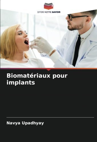 Biomatriaux Pour İmplants: De Upadhyay, Navya Editions Notre Savoir