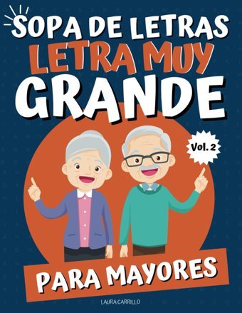 Sopa De Letras Letra Muy Grande Para Mayores: Libro De Pasatiempos Para Adultos, Actividades Para Ancianos Para Una Mente Gil Y Activa Carrillo, Laura Independently Publıshed
