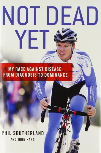 Not Dead Yet: My Race Against Disease: From Diagnosis To Dominance [Hardcover] And Hanc, John Southerland, Phil Thomas Dunne Books