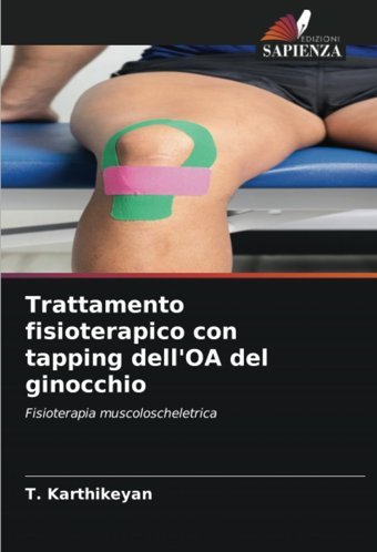 Trattamento Fisioterapico Con Tapping Dell'Oa Del Ginocchio: Fisioterapia Muscoloscheletrica Karthikeyan, T Edizioni Sapienza