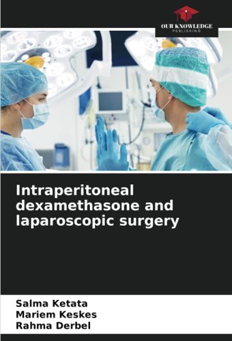 Intraperitoneal Dexamethasone And Laparoscopic Surgery Ketata, Salma Our Knowledge Publishing