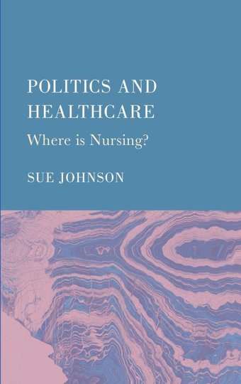 Politics And Healthcare: Where İs Nursing? Johnson, Sue Ethics International Press