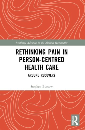 Rethinking Pain İn Person-Centred Health Care: Around Recovery ( Advances İn The Medical Humanities) Buetow, Stephen Routledge