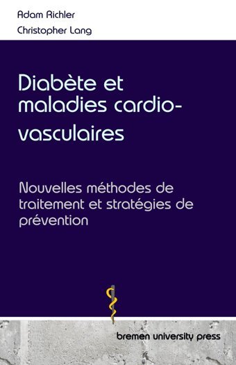 Diabte Et Maladies Cardio-Vasculaires: Nouvelles Mthodes De Traitement Et Stratgies De Prvention Richler, Adam Bremen University Press