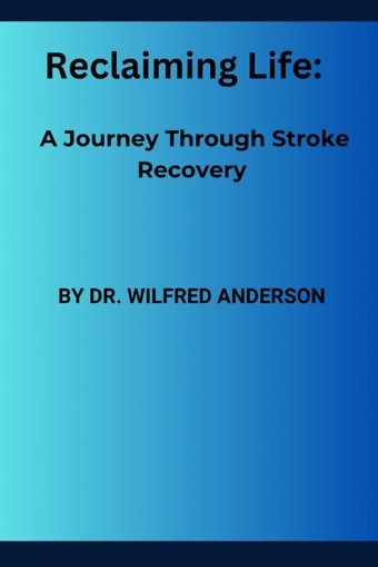 Reclaiming Life: A Journey Through Stroke Recovery Anderson, Dr. Wilfred Independently Publıshed