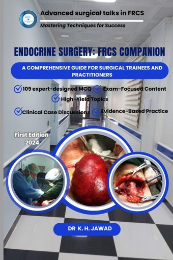 Endocrine Surgery: Frcs Companion: A Comprehensive Guide For Surgical Trainees And Practitioners (Advanced Surgical Talks İn Frcs: Mastering Techniques For Success) Jawad, Dr K. H. Independently Publıshed