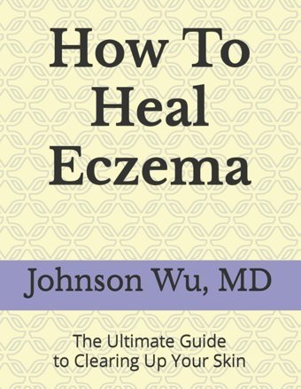 How To Heal Eczema: The Ultimate Guide To Clearing Up Your Skin Wu, Johnson Loons Press
