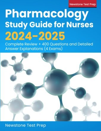 Pharmacology Study Guide For Nurses 2024-2025: Complete Review + 400 Questions And Detailed Answer Explanations (4 Exams) Test Prep, Newstone Newstone Test Prep