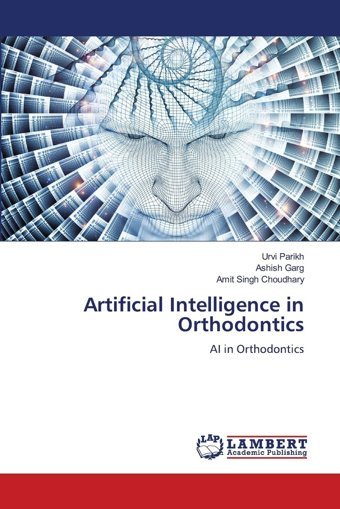 Artificial Intelligence İn Orthodontics: Aı İn Orthodontics Parikh, Urvi Lap Lambert Academic Publishing