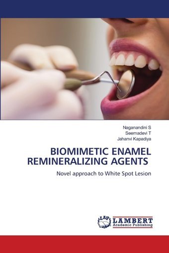 Bıomımetıc Enamel Remıneralızıng Agents: Novel Approach To White Spot Lesion S, Naganandini Lap Lambert Academic Publishing