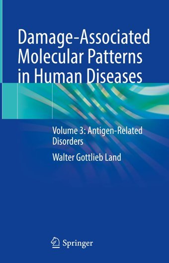 Damage-Associated Molecular Patterns İn Human Diseases: Volume 3: Antigen-Related Disorders (Damage-Associated Molecular Patterns İn Human Diseases, 3, Band 3) Land, Walter Gottlieb Springer