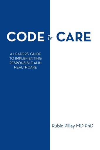 Code To Care: A Leaders Guide To Implementing Responsible Aı İn Healthcare Pillay Md Phd, Rubin Xlibris Us