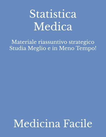 Statistica Medica: Materiale Riassuntivo Strategico Studia Meglio E İn Meno Tempo! (Medicina E Chirurgia) Medicina Facile Independently Publıshed