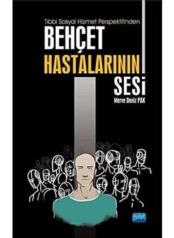 Tıbbi Sosyal Hizmet Perspektifinden Behçet Hastalarının Sesi Merve Deniz Pak Nobel Akademik Yayıncılık