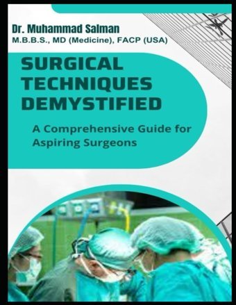 Surgical Techniques Demystified: A Comprehensive Guide For Aspiring Surgeons Salman, Dr. Muhammad Independently Publıshed