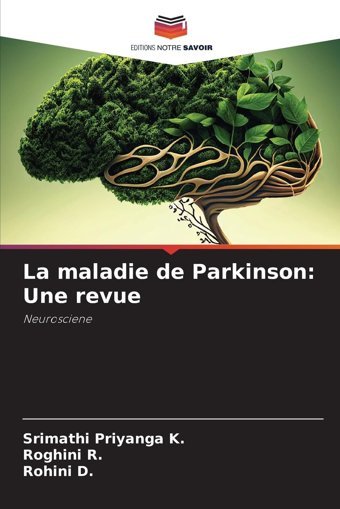 La Maladie De Parkinson: Une Revue: Neurosciene Priyanga K., Srimathi Editions Notre Savoir