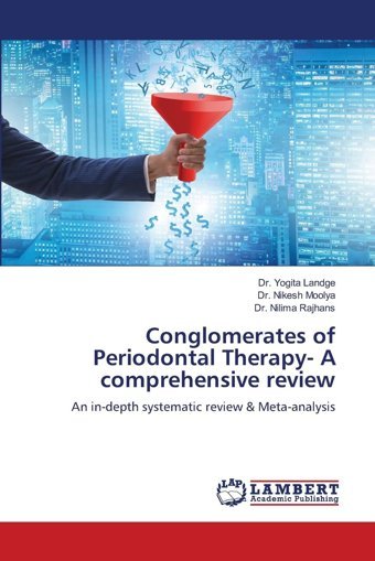 Conglomerates Of Periodontal Therapya Comprehensive Review: An İn-Depth Systematic Review & Meta-Analysis Landge, Dr. Yogita Lap Lambert Academic Publishing