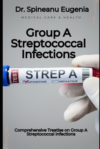 Comprehensive Treatise On Group A Streptococcal Infections Eugenia, Dr. Spineanu Independently Publıshed