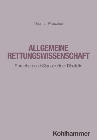 Allgemeine Rettungswissenschaft: Sprachen Und Signale Einer Disziplin Prescher, Thomas W. Kohlhammer Gmbh