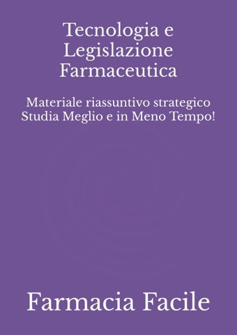 Tecnologia E Legislazione Farmaceutica: Materiale Riassuntivo Strategico Studia Meglio E İn Meno Tempo! (Ctf Unıct) Farmacia Facile Independently Publıshed