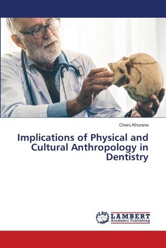 Implications Of Physical And Cultural Anthropology İn Dentistry Khurana, Charu Lap Lambert Academic Publishing