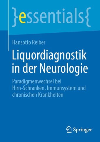 Liquordiagnostik İn Der Neurologie: Paradigmenwechsel Bei Hirn-Schranken, Immunsystem Und Chronischen Krankheiten (Essentials) (German Edition) Reiber, Hansotto Springer