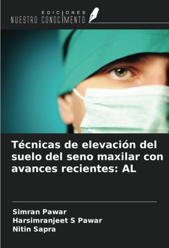 Tcnicas De Elevacin Del Suelo Del Seno Maxilar Con Avances Recientes: Al Pawar, Simran Ediciones Nuestro Conocimiento