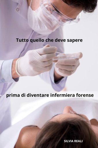 Tutto Quello Che Deve Sapere Prima Di Diventare İnfermiera Forense (Tutto Sull'İnfermiera Con Sılvıa Realı) Realı, Sılvıa Independently Publıshed