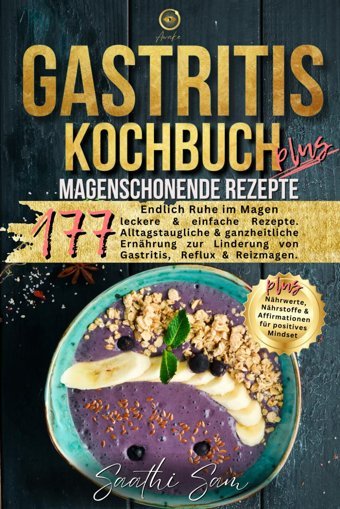 Gastritis Kochbuch Plus: Endlich Ruhe İm Magen 177 Magenschonende, Leckere & Gesunde Rezepte. Alltagstaugliche & Ganzheitliche Ernhrung Zur & Affirmationen Für Positives Mindset. Sam, Saathi Independently Publıshed