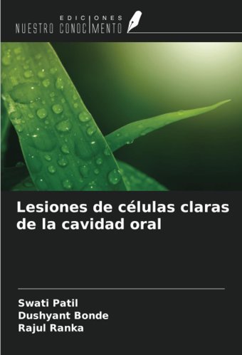 Lesiones De Clulas Claras De La Cavidad Oral Patil, Swati Ediciones Nuestro Conocimiento
