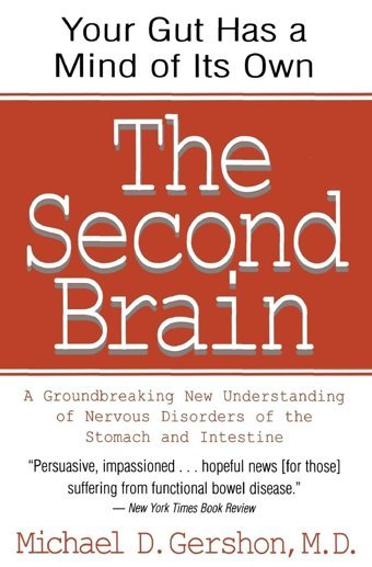The Second Brain: The Scientific Basis Of Gut Instinct & A Groundbreaking New Understanding Of Nervous Disorders Of The Stomach & Intest Gershon, Michael Harper Perennial