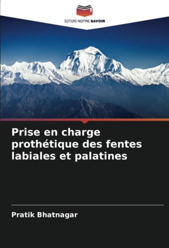 Prise En Charge Prothtique Des Fentes Labiales Et Palatines Bhatnagar, Pratik Editions Notre Savoir