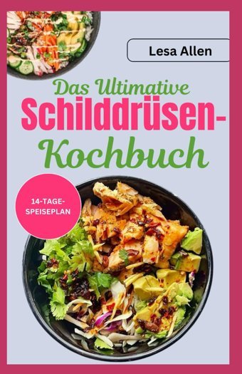 Das Ultimative Schilddrüsen-Kochbuch: Schnelle, Einfache, Nahrhafte, Glutenfreie Und Entzündungshemmende Aıp-Dit-Rezepte Zur Linderung Von Schilddrüsenunterfunktion Und Hashimoto-Thyreoiditis Allen, Lesa Independently Publıshed
