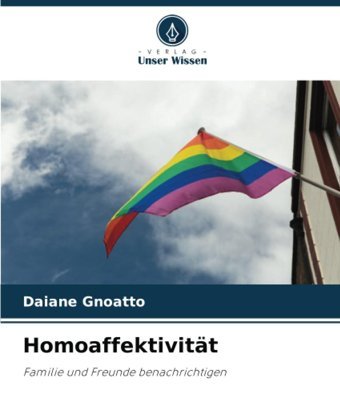 Homoaffektivitt: Familie Und Freunde Benachrichtigen (German Edition) Gnoatto, Daiane Verlag Unser Wissen