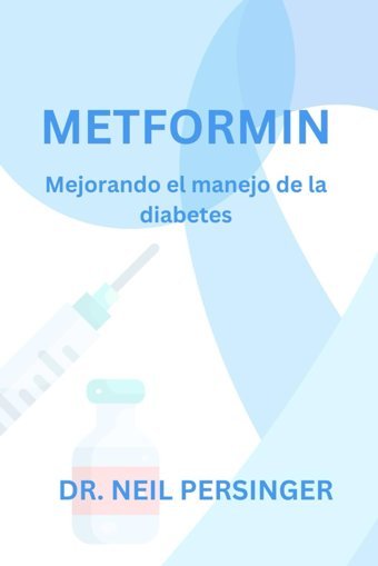 Metformın: Mejorando El Manejo De La Diabetes Persinger, Dr. Neil Independently Publıshed