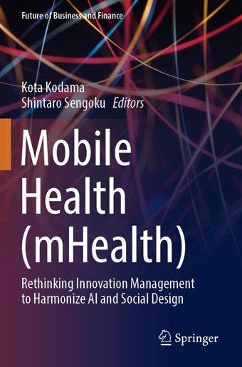 Mobile Health (Mhealth): Rethinking Innovation Management To Harmonize Aı And Social Design (Future Of Business And Finance) Springer