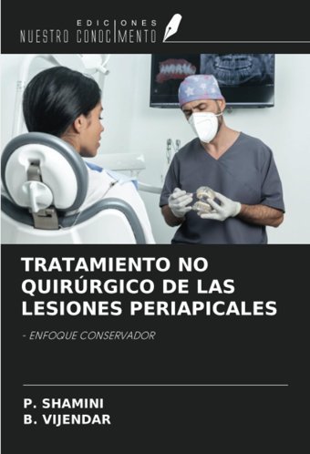 Tratamıento No Quırrgıco De Las Lesıones Perıapıcales: Enfoque Conservador Shamini, P. Ediciones Nuestro Conocimiento