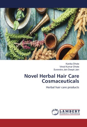 Novel Herbal Hair Care Cosmaceuticals: Herbal Hair Care Products Dhote, Kanika Lap Lambert Academic Publishing