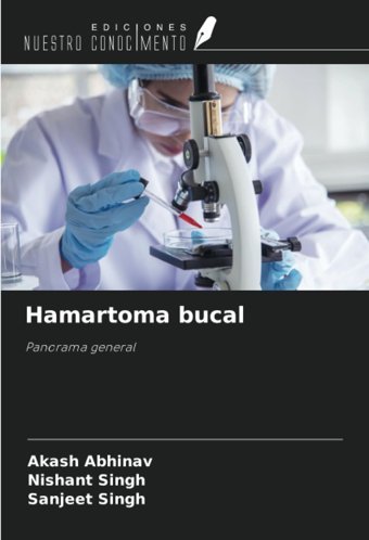 Hamartoma Bucal: Panorama General Abhinav, Akash Ediciones Nuestro Conocimiento