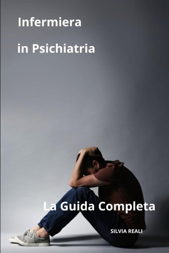 Infermiera İn Psichiatria La Guida Completa (Tutto Sull'İnfermiera Con Sılvıa Realı) Realı, Sılvıa Independently Publıshed