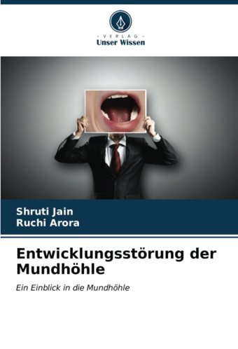 Entwicklungsstörung Der Mundhöhle: Ein Einblick İn Die Mundhöhle Jain, Shruti Verlag Unser Wissen