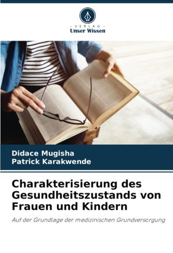 Charakterisierung Des Gesundheitszustands Von Frauen Und Kindern Mugisha, Didace Verlag Unser Wissen