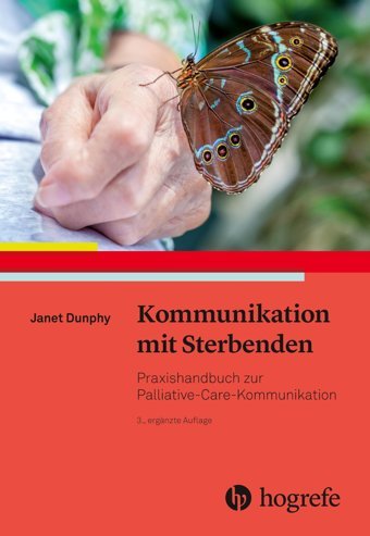 Kommunikation Mit Sterbenden: Praxishandbuch Zur Palliative-Care-Kommunikation Dunphy, Janet Hogrefe Ag