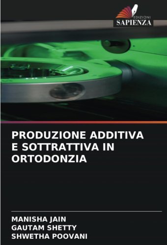 Produzıone Addıtıva E Sottrattıva In Ortodonzıa Jaın, Manısha Edizioni Sapienza